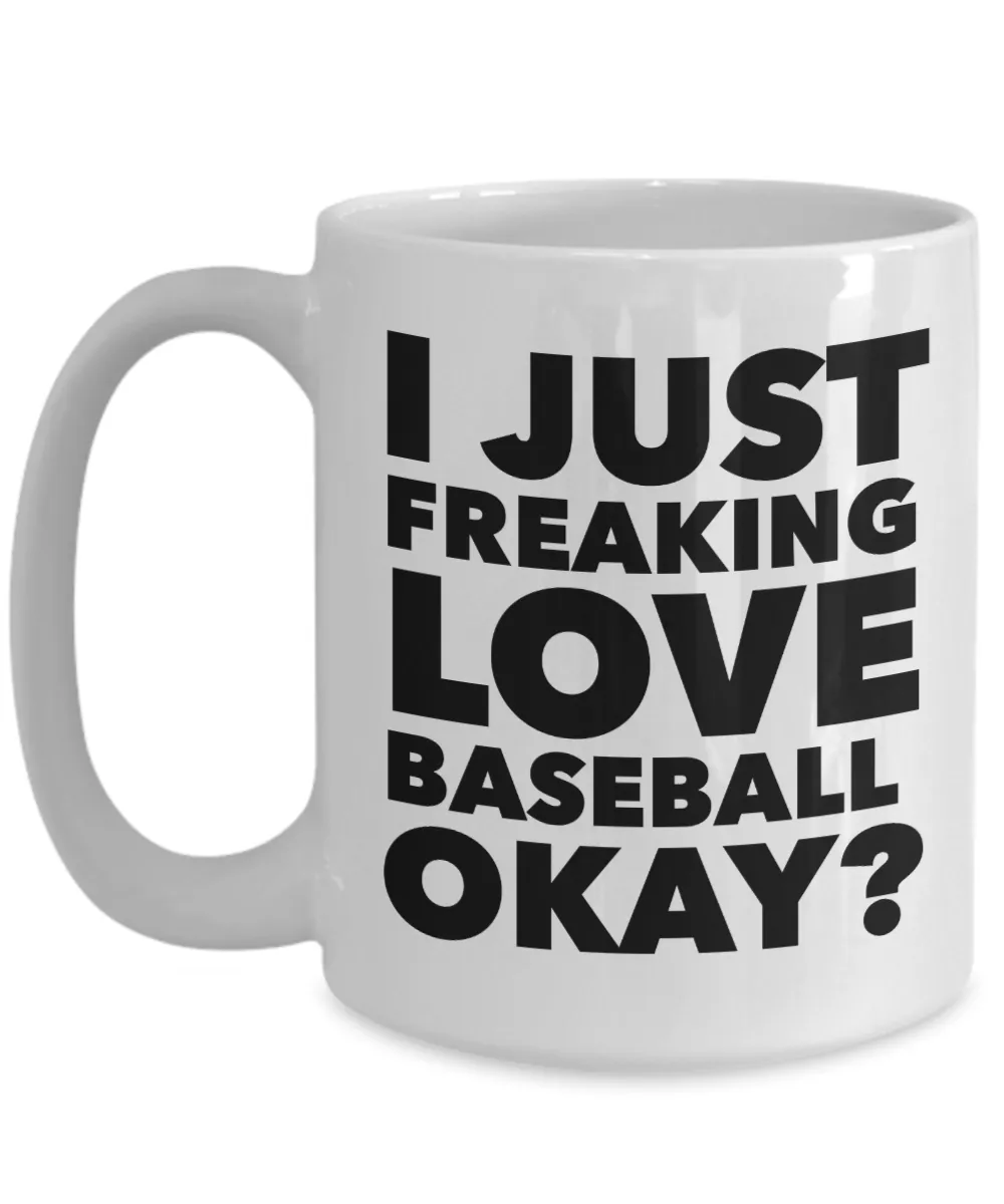 Baseball Gifts I Just Freaking Love Baseball Okay Funny Mug Ceramic Coffee Cup