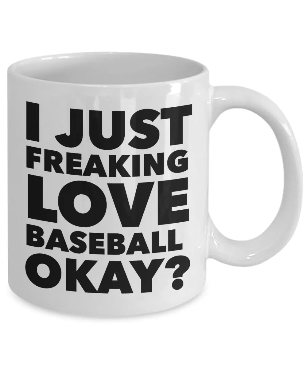 Baseball Gifts I Just Freaking Love Baseball Okay Funny Mug Ceramic Coffee Cup