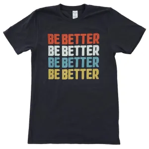 Be Better Shirt (Discontinued)