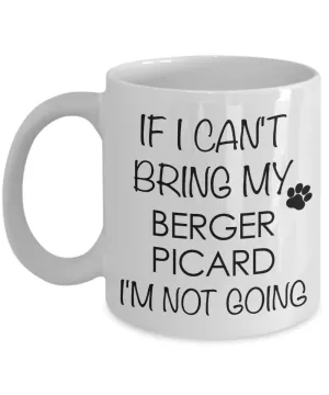 Berger Picard Dog Gifts If I Can't Bring My Berger Picard I'm Not Going Mug Ceramic Coffee Cup