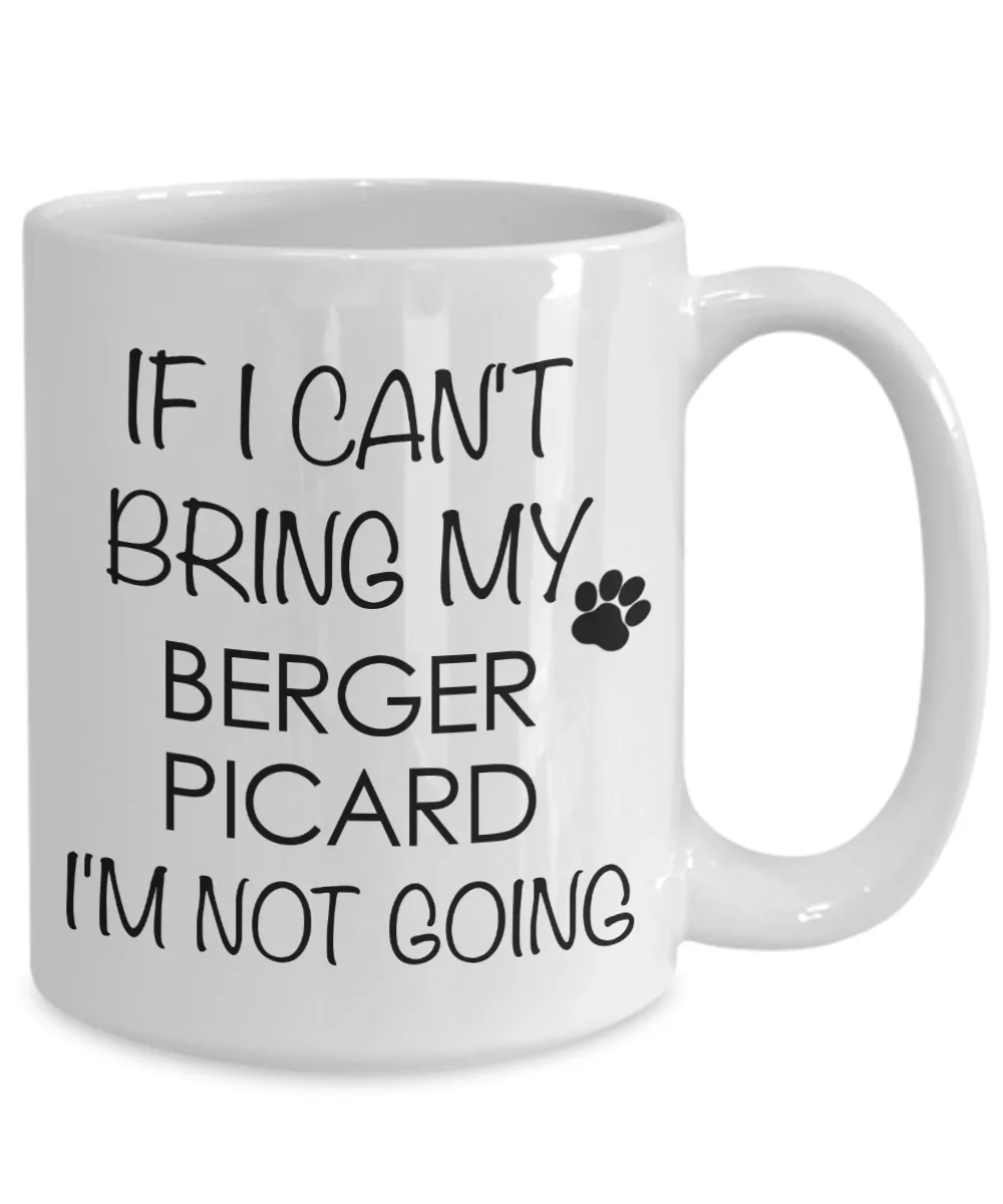 Berger Picard Dog Gifts If I Can't Bring My Berger Picard I'm Not Going Mug Ceramic Coffee Cup