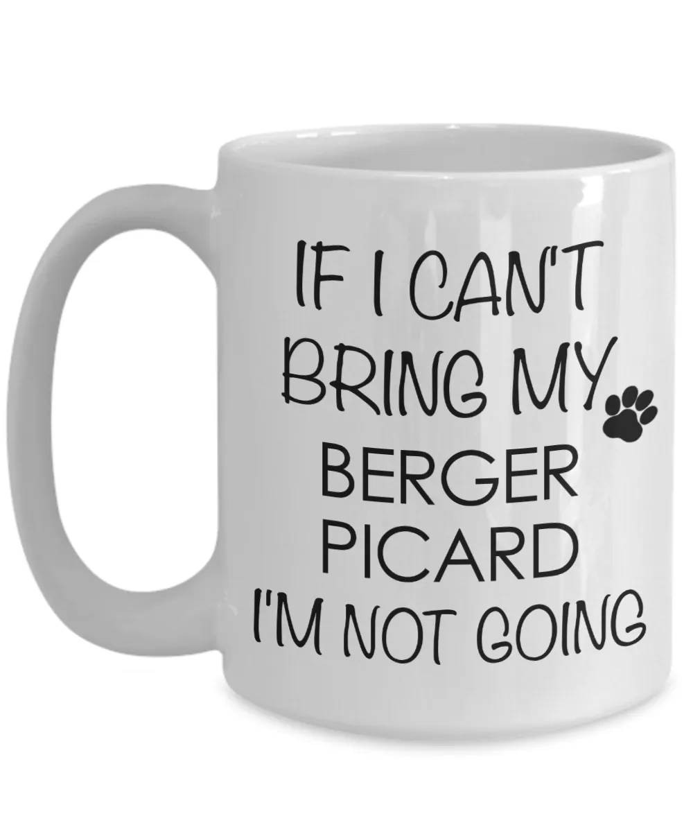 Berger Picard Dog Gifts If I Can't Bring My Berger Picard I'm Not Going Mug Ceramic Coffee Cup