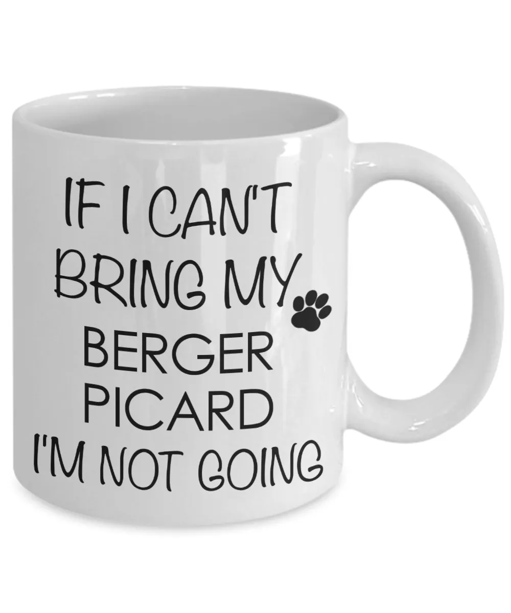 Berger Picard Dog Gifts If I Can't Bring My Berger Picard I'm Not Going Mug Ceramic Coffee Cup