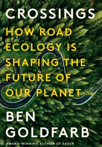 Crossings: How Road Ecology Is Shaping the Future of Our Planet