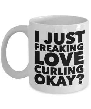 Curler Gifts I Just Freaking Love Curling Okay Funny Mug Ceramic Coffee Cup