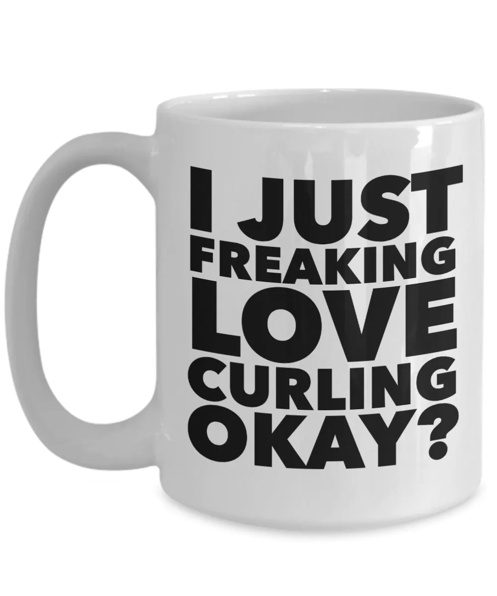 Curler Gifts I Just Freaking Love Curling Okay Funny Mug Ceramic Coffee Cup