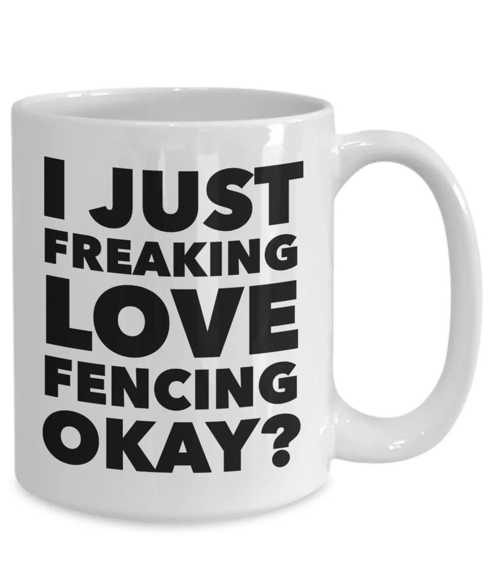Fencer Gifts I Just Freaking Love Fencing Okay Funny Mug Ceramic Coffee Cup