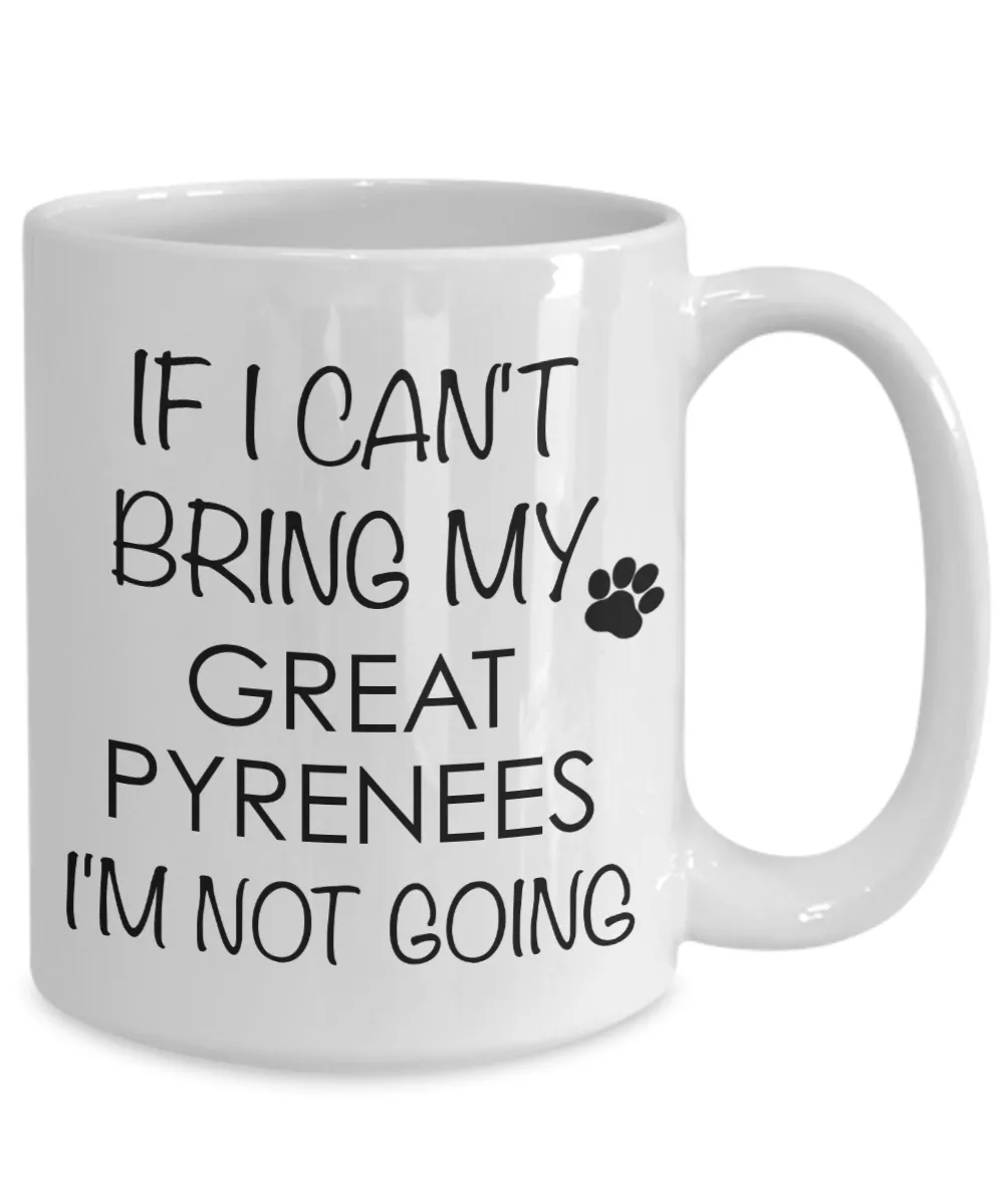 Great Pyrenees Dog Gifts If I Can't Bring My I'm Not Going Mug Ceramic Coffee Cup