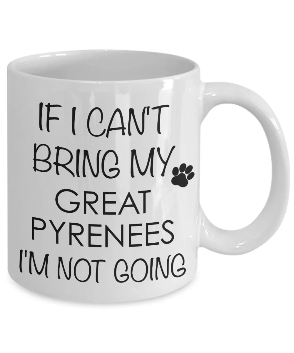 Great Pyrenees Dog Gifts If I Can't Bring My I'm Not Going Mug Ceramic Coffee Cup