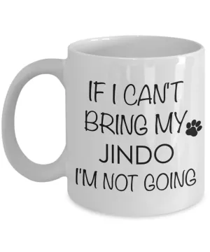 Jindo Dog Gifts If I Can't Bring My Jindo I'm Not Going Mug Ceramic Coffee Cup