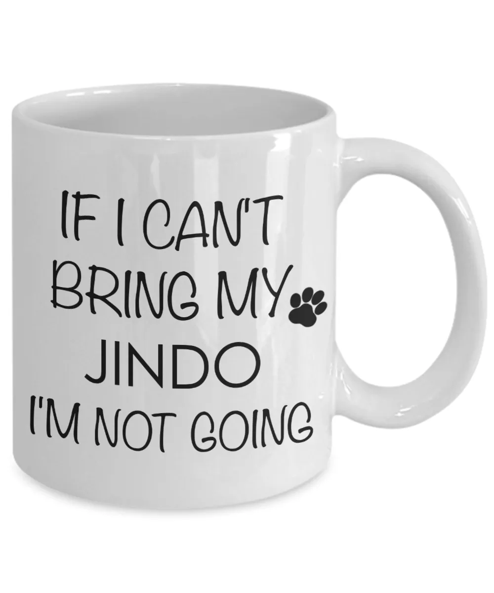 Jindo Dog Gifts If I Can't Bring My Jindo I'm Not Going Mug Ceramic Coffee Cup