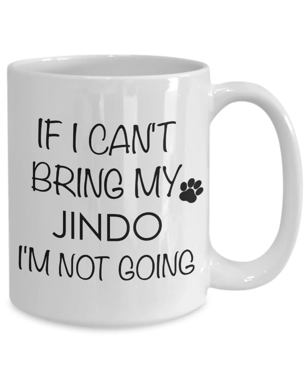 Jindo Dog Gifts If I Can't Bring My Jindo I'm Not Going Mug Ceramic Coffee Cup