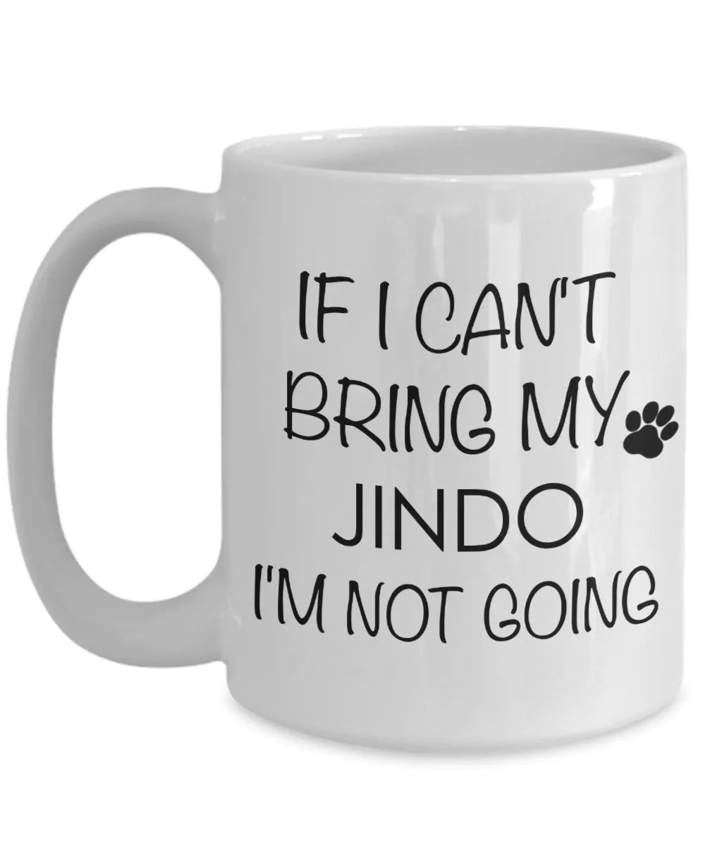 Jindo Dog Gifts If I Can't Bring My Jindo I'm Not Going Mug Ceramic Coffee Cup