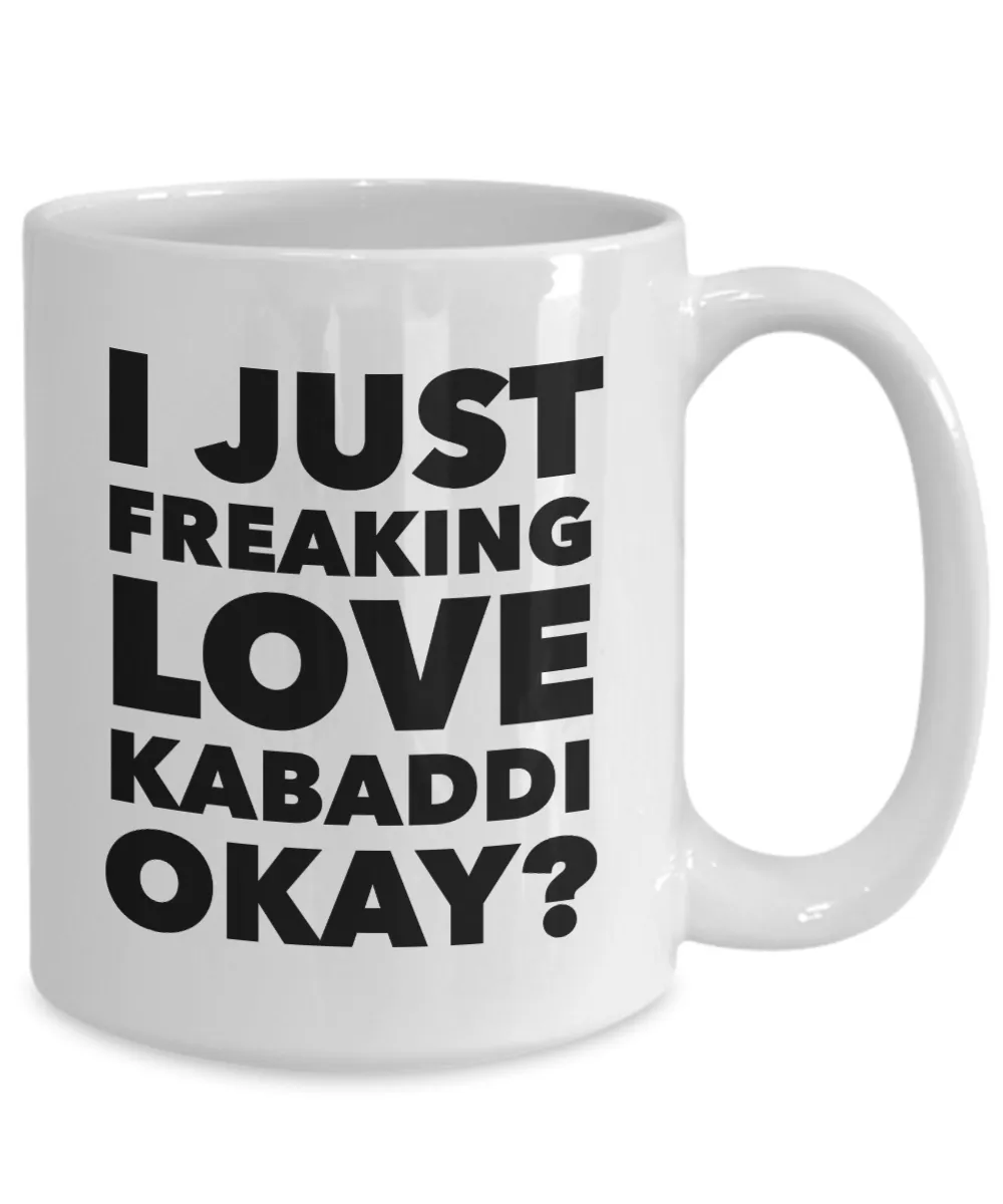 Kabaddi Gifts I Just Freaking Love Kabaddi Okay Funny Mug Ceramic Coffee Cup