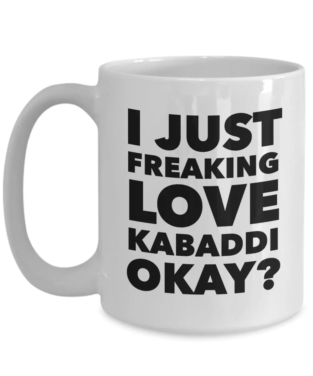 Kabaddi Gifts I Just Freaking Love Kabaddi Okay Funny Mug Ceramic Coffee Cup