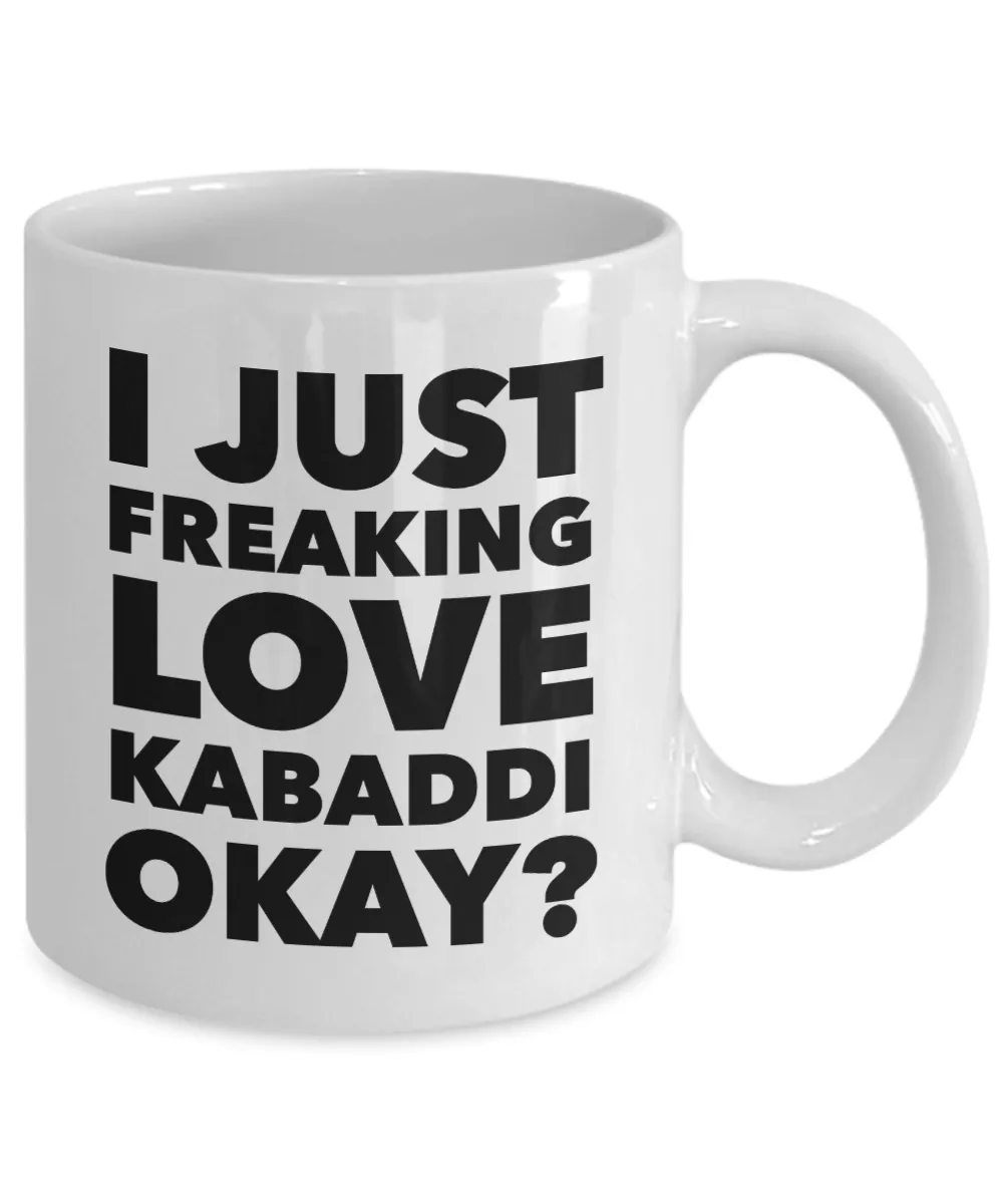 Kabaddi Gifts I Just Freaking Love Kabaddi Okay Funny Mug Ceramic Coffee Cup
