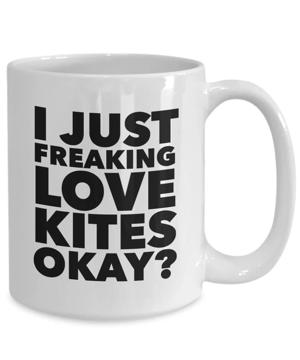Kite Flying Gifts I Just Freaking Love Kites Okay Funny Mug Ceramic Coffee Cup
