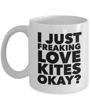 Kite Flying Gifts I Just Freaking Love Kites Okay Funny Mug Ceramic Coffee Cup