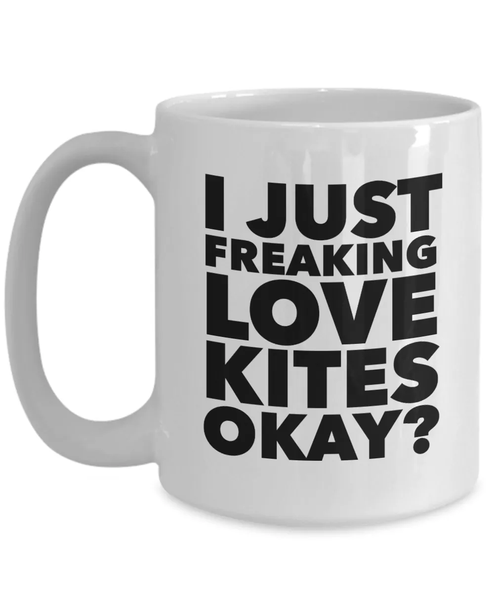 Kite Flying Gifts I Just Freaking Love Kites Okay Funny Mug Ceramic Coffee Cup