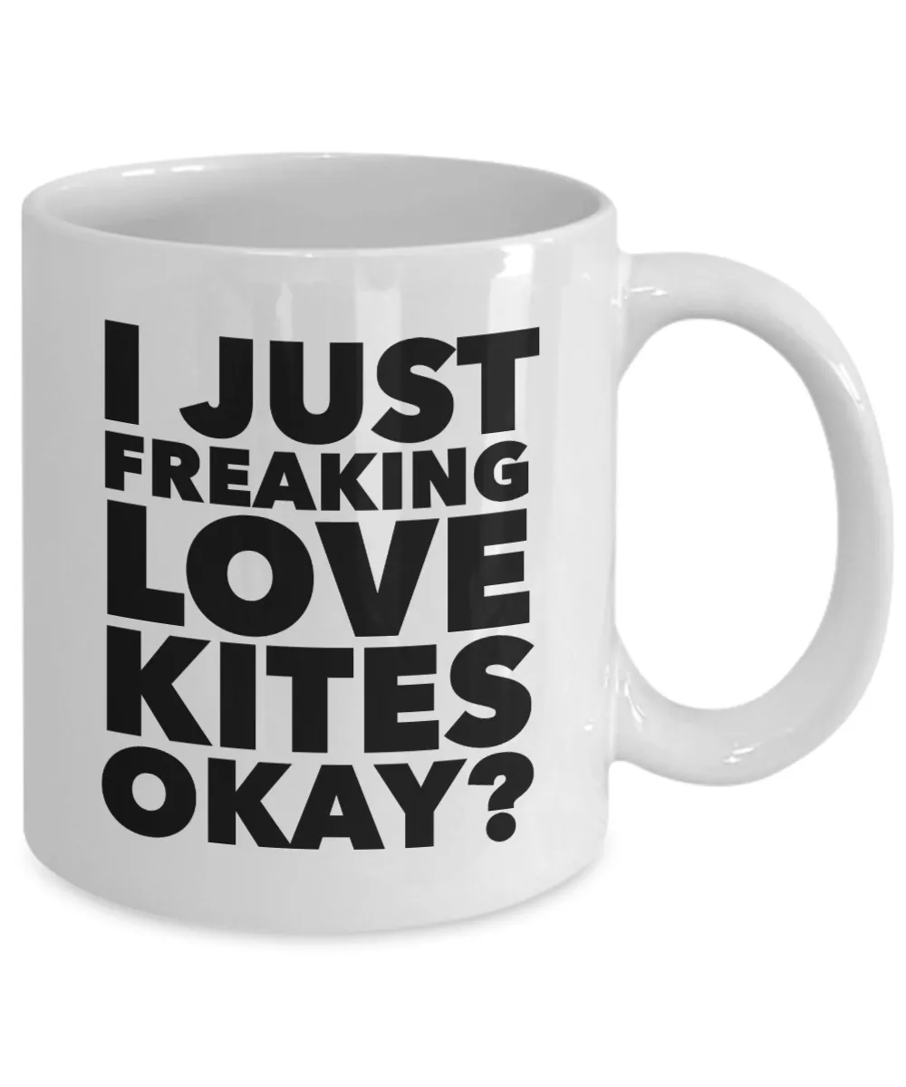 Kite Flying Gifts I Just Freaking Love Kites Okay Funny Mug Ceramic Coffee Cup
