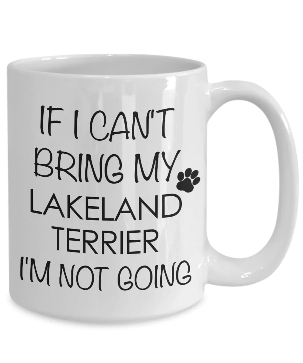 Lakeland Terrier Dog Merchandise If I Can't Bring My I'm Not Going Mug Ceramic Coffee Cup