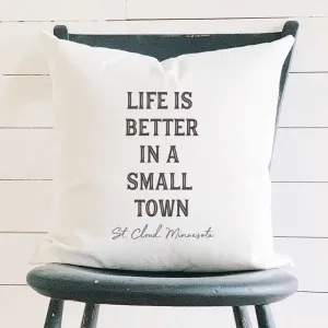 Life is Better Small Town w/ City, State - Square Canvas Pillow