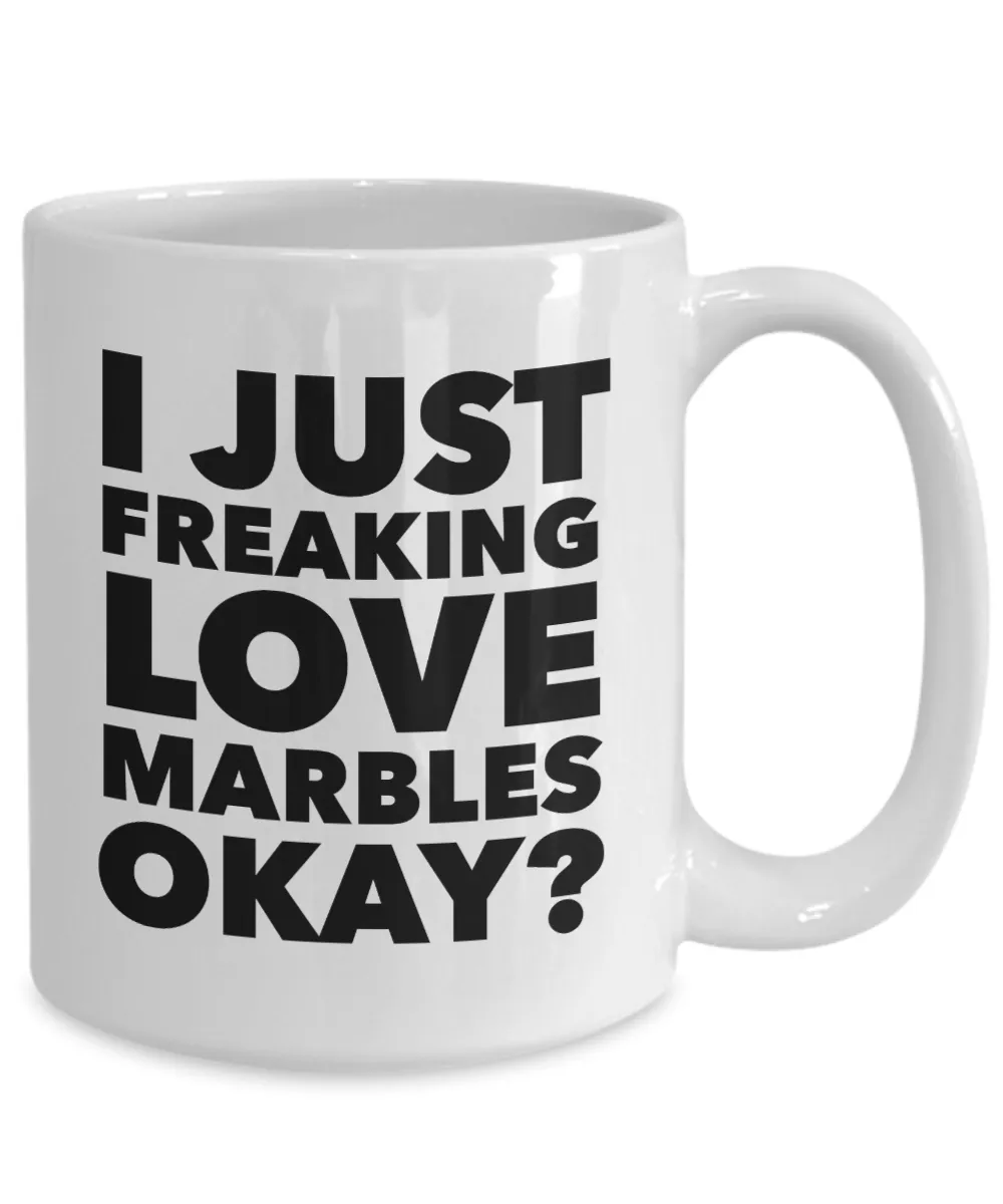 Marble Collector Gifts I Just Freaking Love Marbles Okay Funny Mug Ceramic Coffee Cup