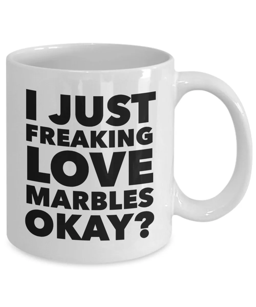 Marble Collector Gifts I Just Freaking Love Marbles Okay Funny Mug Ceramic Coffee Cup