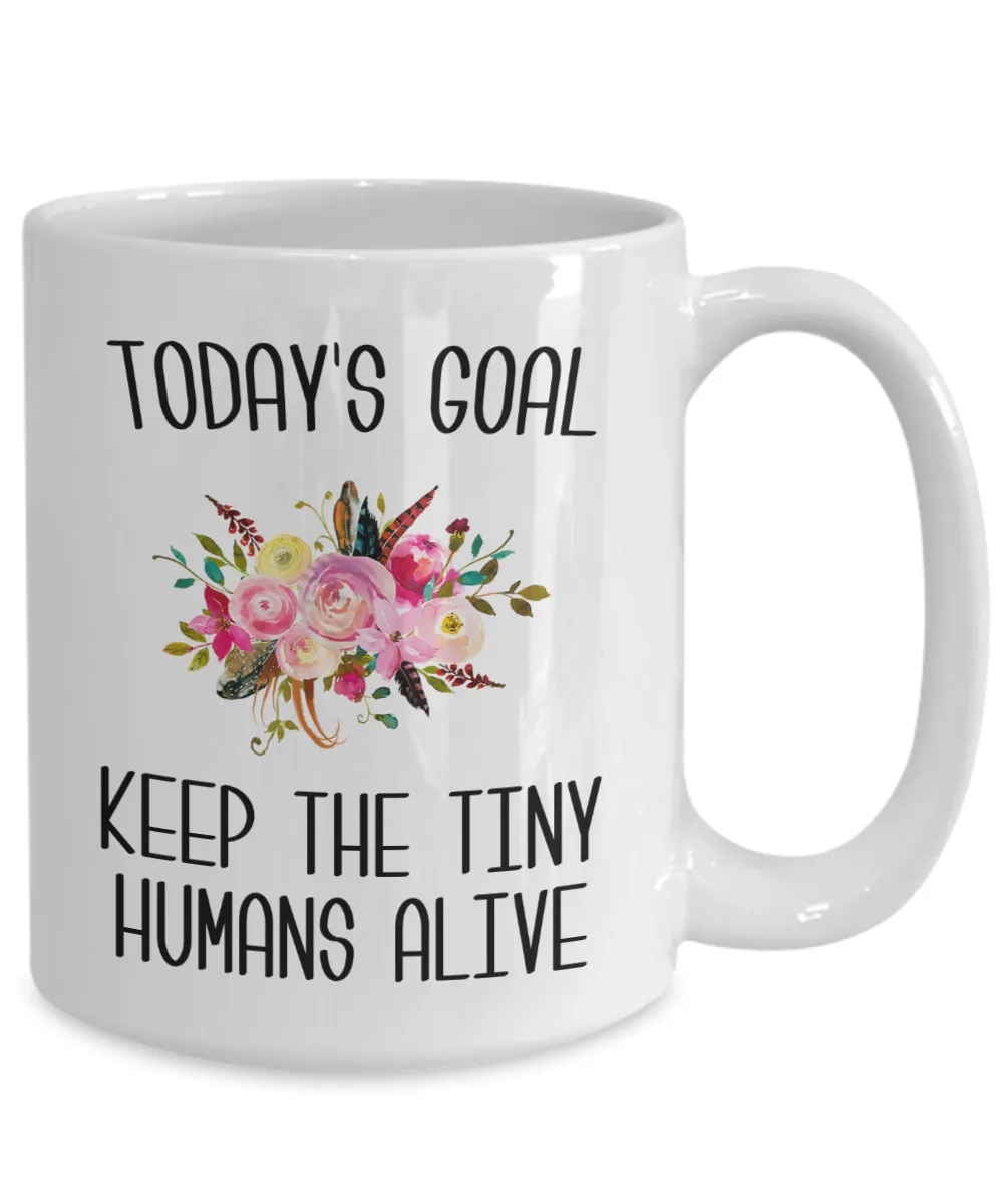 Mom Gifts for Mother's Day Today's Goal Keep the Tinny Humans Alive Mug Cute Coffee Cup
