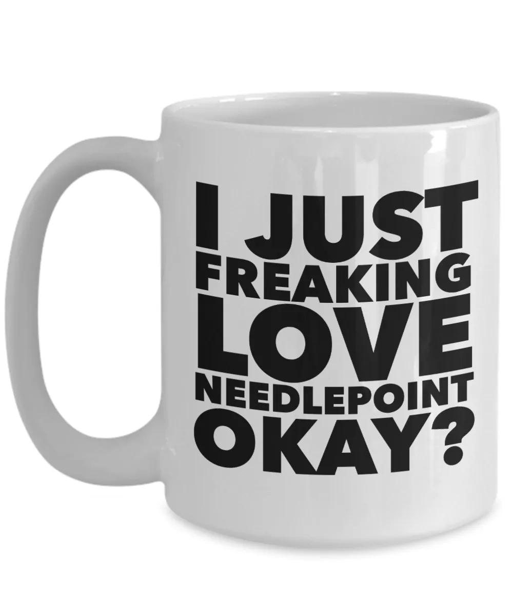 Needlepoint Gifts I Just Freaking Love Needlepoint Okay Funny Mug Ceramic Coffee Cup