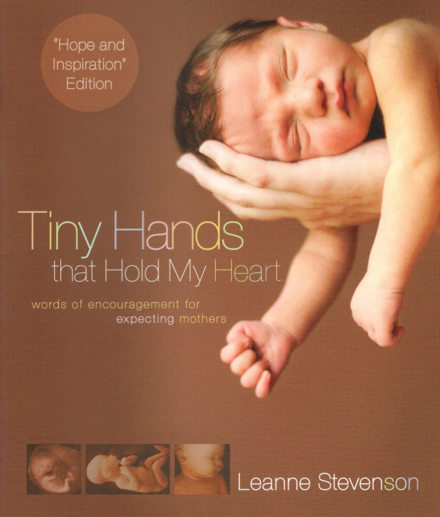 "Tiny Hands that Hold my Heart: Words of Encouragement for Expecting Mothers" by Leanne Stevenson