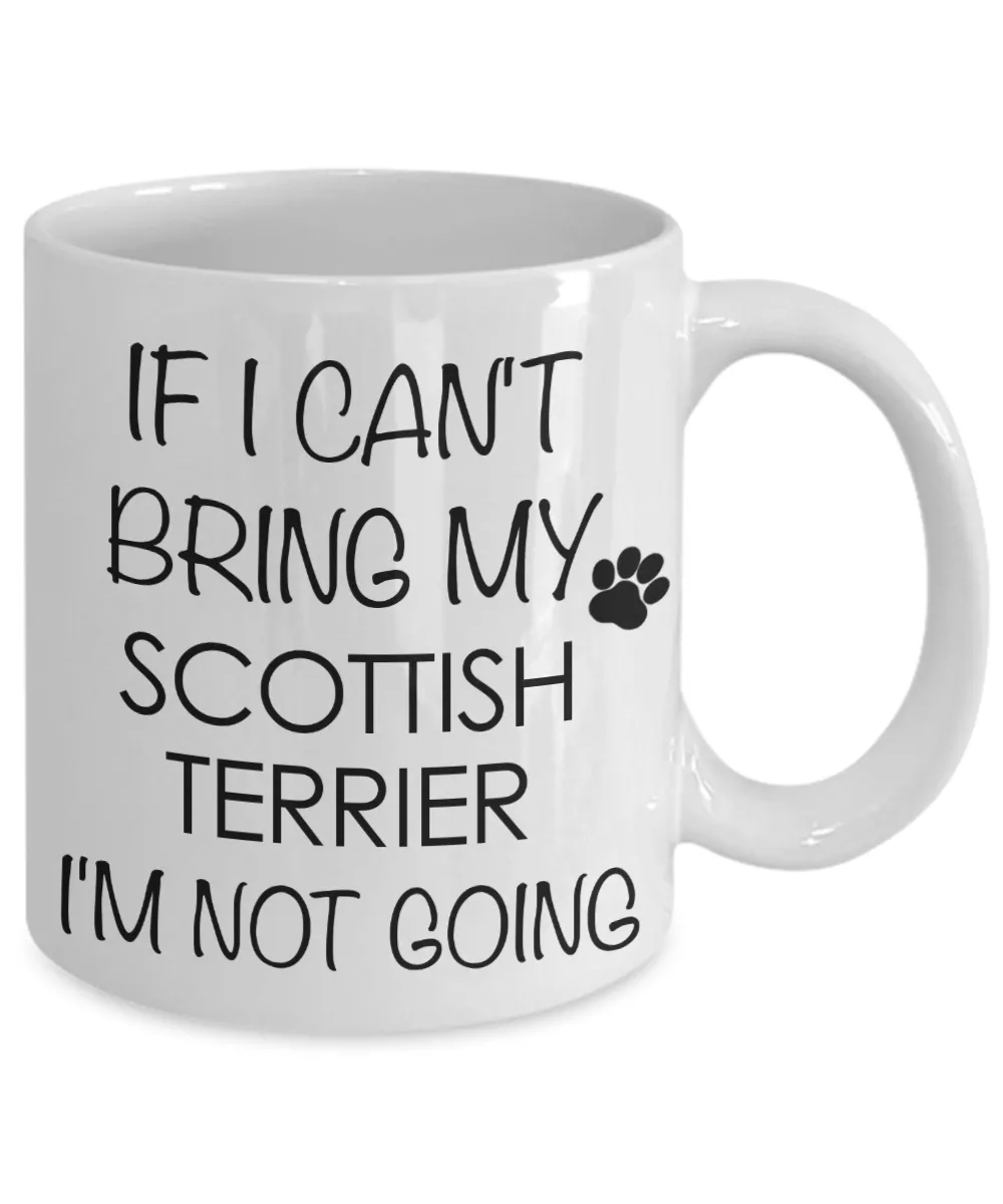 Scottish Terrier Dog Gifts If I Can't Bring My I'm Not Going Mug Ceramic Coffee Cup