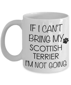 Scottish Terrier Dog Gifts If I Can't Bring My I'm Not Going Mug Ceramic Coffee Cup