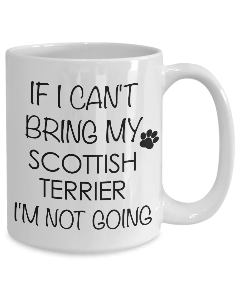 Scottish Terrier Dog Gifts If I Can't Bring My I'm Not Going Mug Ceramic Coffee Cup