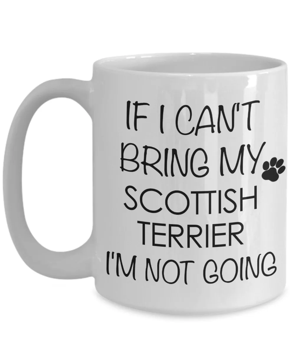Scottish Terrier Dog Gifts If I Can't Bring My I'm Not Going Mug Ceramic Coffee Cup