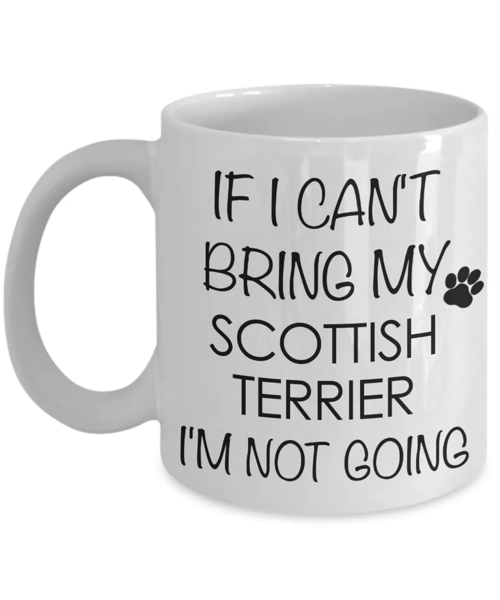 Scottish Terrier Dog Gifts If I Can't Bring My I'm Not Going Mug Ceramic Coffee Cup