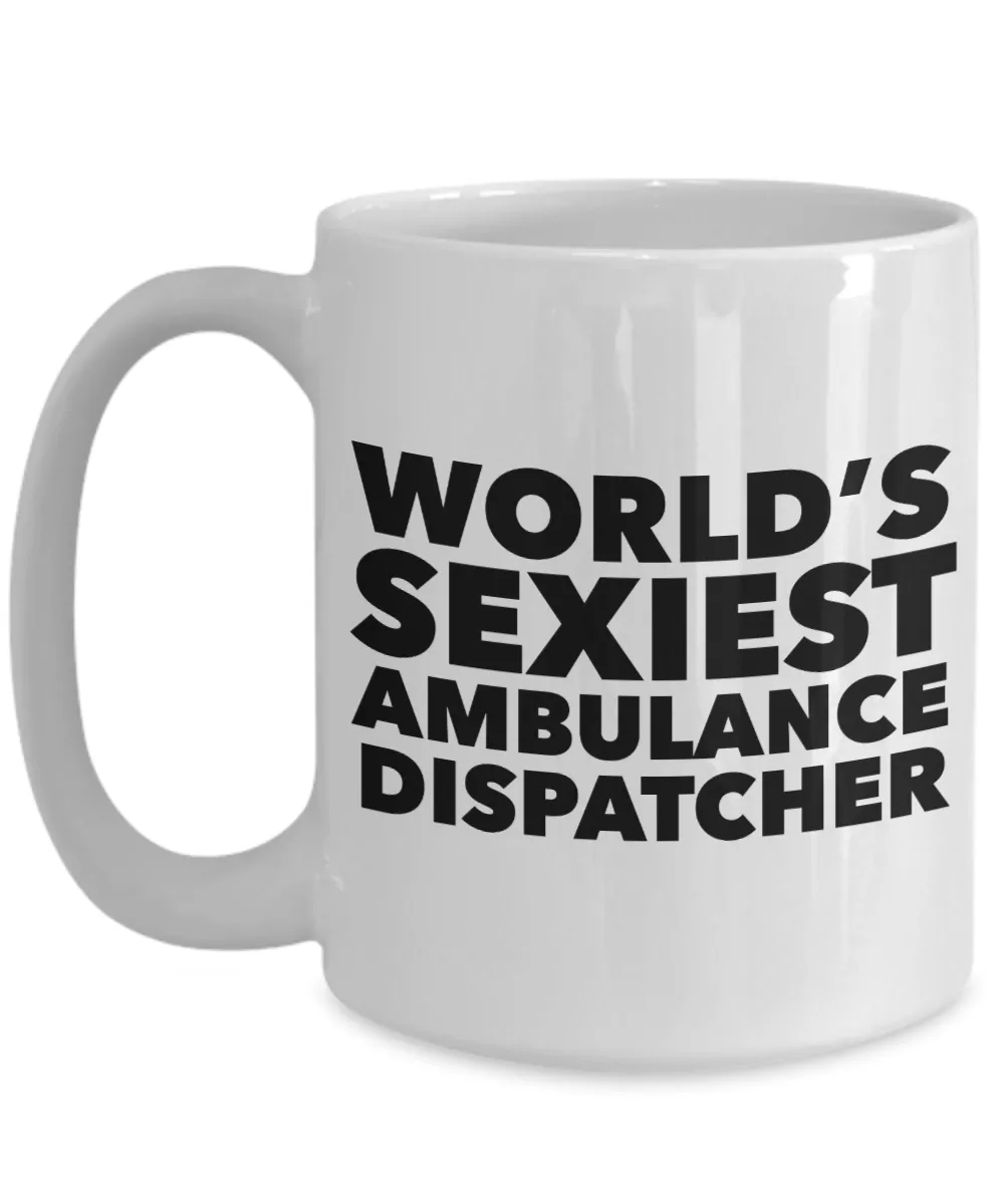 World's Sexiest Ambulance Dispatcher Mug Ceramic Coffee Cup